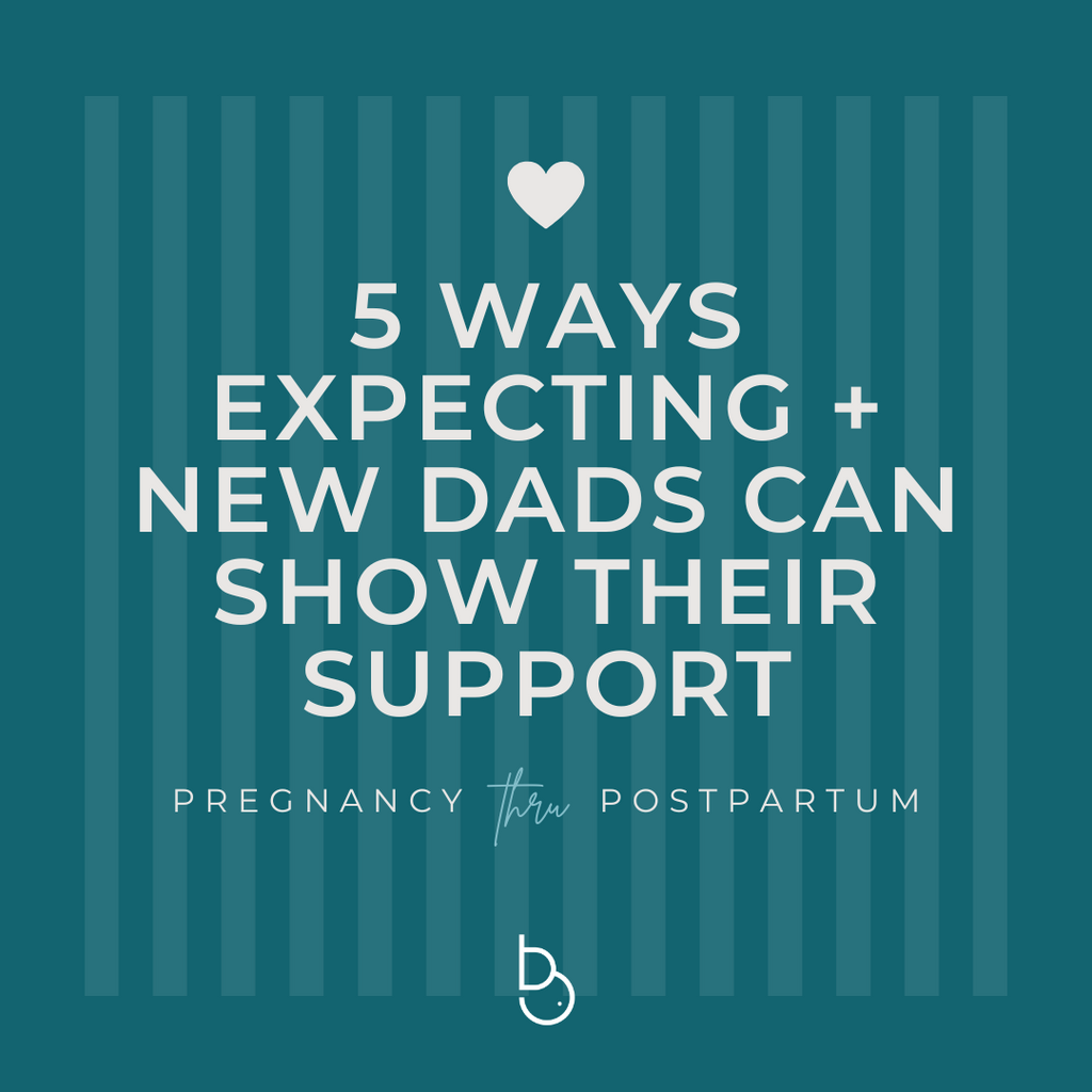 5 Ways Expecting + New Dads can show their Support