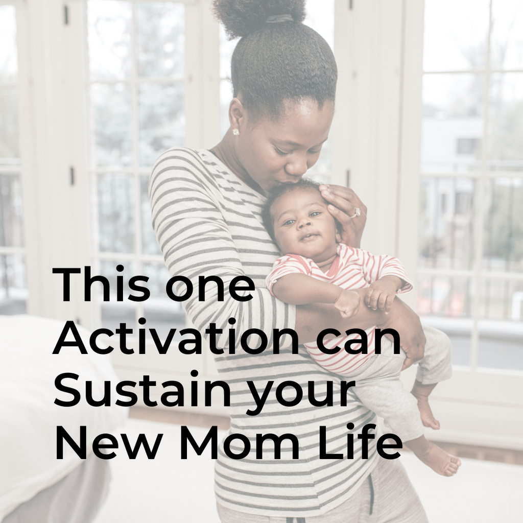 This one Activation can Sustain your New Mom Life