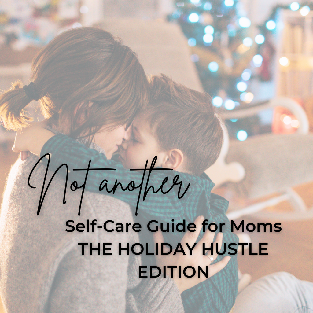 Not another Self-Care Guide for Moms: the Holiday Hustle Edition